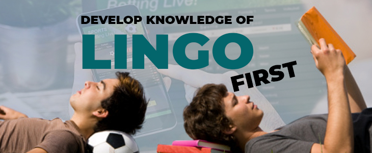 Develop knowledge of lingo first