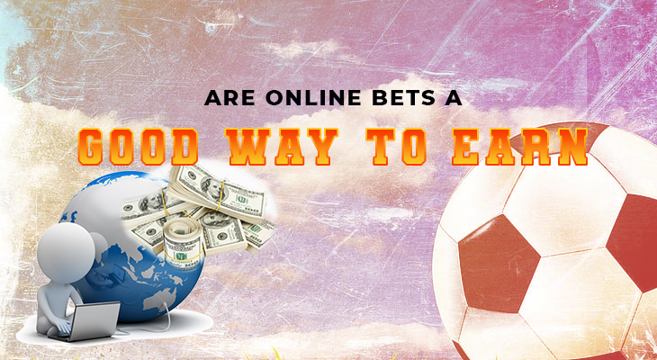 Are online bets a good way to earn money?