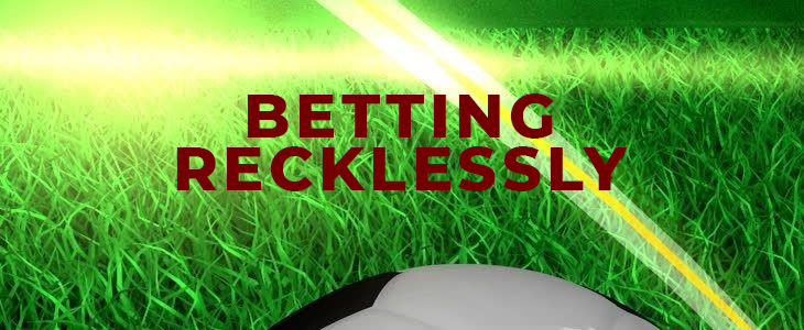 Betting Recklessly